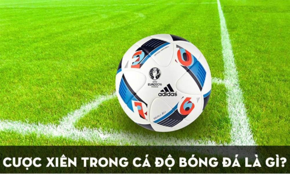 Cược xiên trong bóng đá là gì?